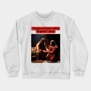 "Forgive and you will be forgiven"- Jesus Crewneck Sweatshirt